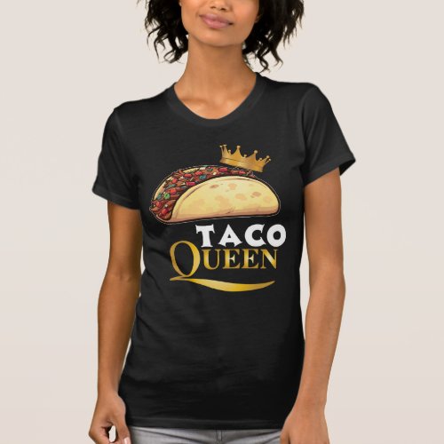Taco Queen Taco Gift Women Tacos Lover Taco T_Shirt