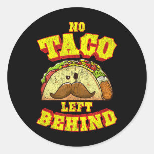 Taco Shirt For Men Women Kids No Taco Left Behind Classic Round Sticker