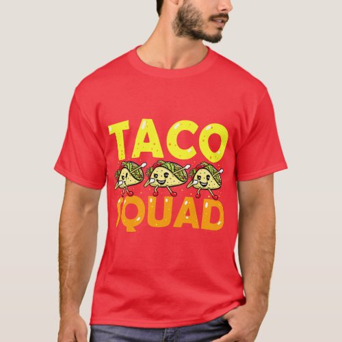 Taco Squad Mexican Food Tacos Lover Gift Cinco de  T_Shirt