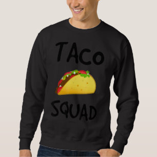 Taco Squad Taco Sweatshirt