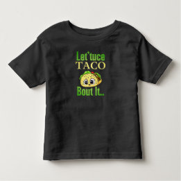 Taco Talks: 'Lettuce Taco 'Bout It' Toddler T-shirt