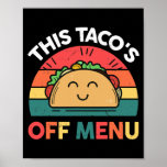 Taco This Taco's Off Menu Funny Mexican Fiesta Poster<br><div class="desc">Taco This Taco's Off Menu Funny Mexican Fiesta Party Gift. Perfect gift for your dad,  mom,  papa,  men,  women,  friend and family members on Thanksgiving Day,  Christmas Day,  Mothers Day,  Fathers Day,  4th of July,  1776 Independent day,  Veterans Day,  Halloween Day,  Patrick's Day</div>