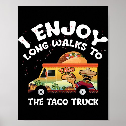 Taco Truck Food I Enjoy Long Walks to the Taco Poster