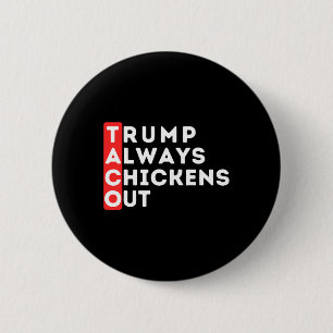 Taco - Trump Always Chickens Out - Anti-trump  Button