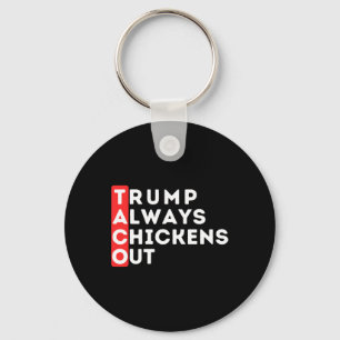 Taco - Trump Always Chickens Out - Anti-trump Keychain