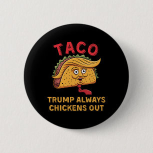 Taco - Trump Always Chickens Out - Anti Trump Nick Button