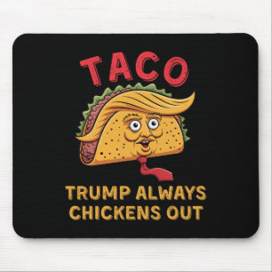 Taco - Trump Always Chickens Out - Anti Trump Nick Mouse Pad