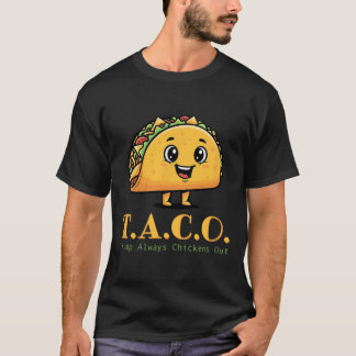 Taco Trump Always Chickens Out Funny Democrat Joke T-Shirt