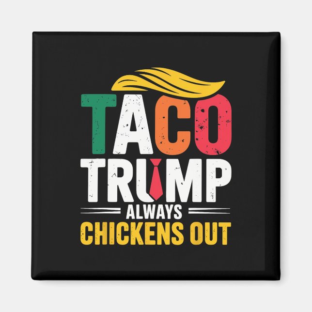 Taco Trump Always Chickens Out  Magnet (Front)