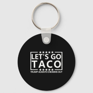 Taco Trump Tee Trump Always Chickens Out Shirt Let Keychain