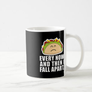 TACO TUESDAY Every now and then I fall apart Fun Coffee Mug