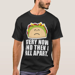 TACO TUESDAY  Every now and then I fall apart Fun  T-Shirt