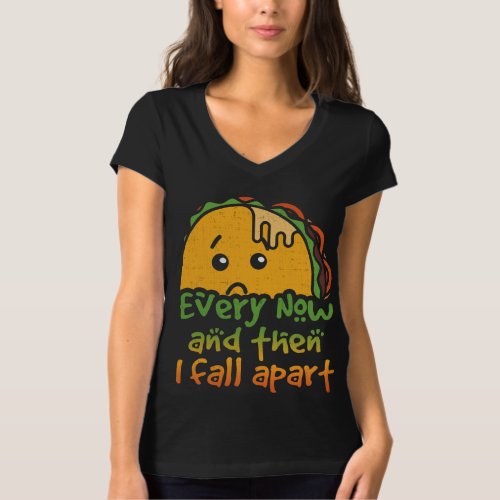 Taco Tuesday Every Now and Then I Fall Apart T_Shirt