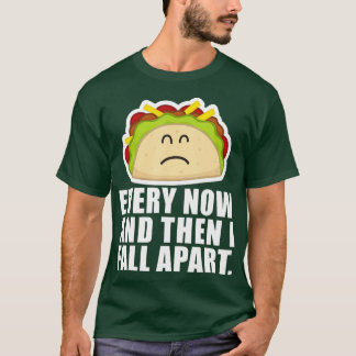 TACO TUESDAY Every now & then I fall apart funny T-Shirt