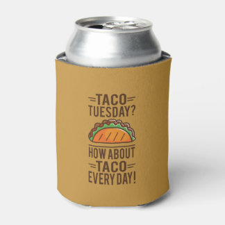 Taco Tuesday? Taco Everyday! Can Cooler