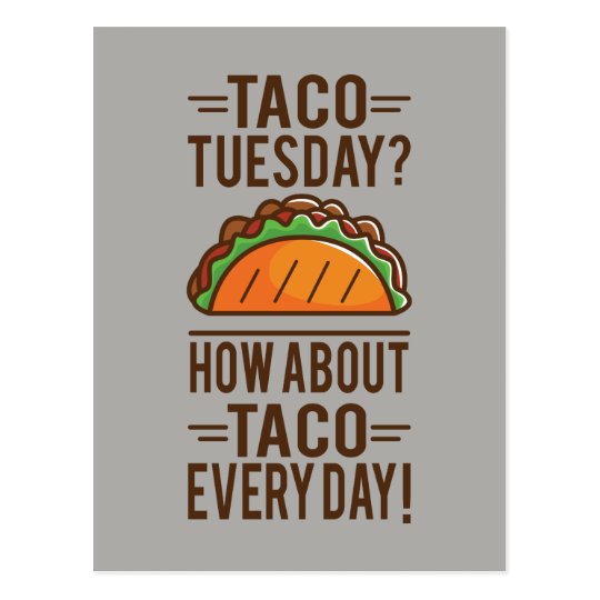 Taco Tuesday? Taco Everyday! Postcard | Zazzle.com