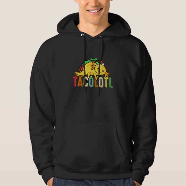 Tacolotl  Taco  Axolotl  Cute Mexican Axolotl 1 Hoodie (Front)