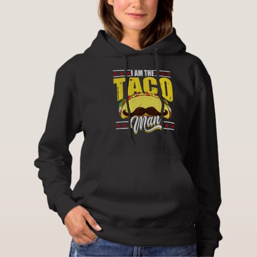 Tacomann I Am The Taco Man   Taco Sayings Hoodie