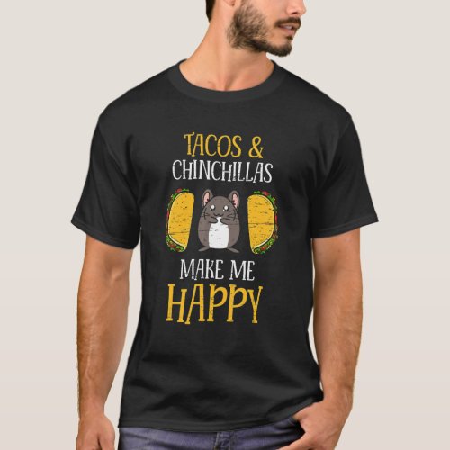 Tacos And Chinchillas Make Me Happy Mexican Food R T_Shirt
