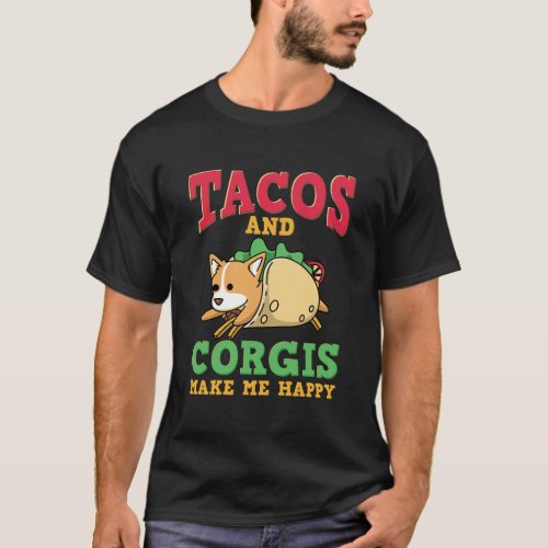 Tacos And Corgis Making Me Happy Funny Corgi Dog T_Shirt