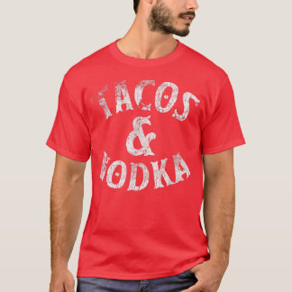 Tacos And Vodka Alcohol Lovers Gifts Bartender Te T-Shirt