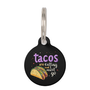 Tacos Are Calling and I Must Go A Foodie Pet ID Tag