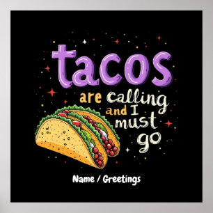Tacos Are Calling and I Must Go A Foodie Poster