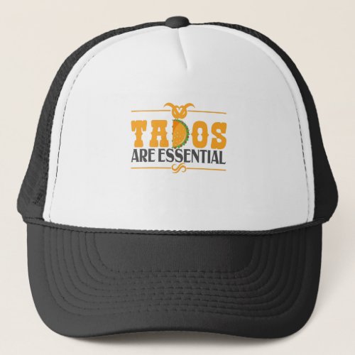 Tacos Are Essential Funny Mexican Food Saying Gift Trucker Hat