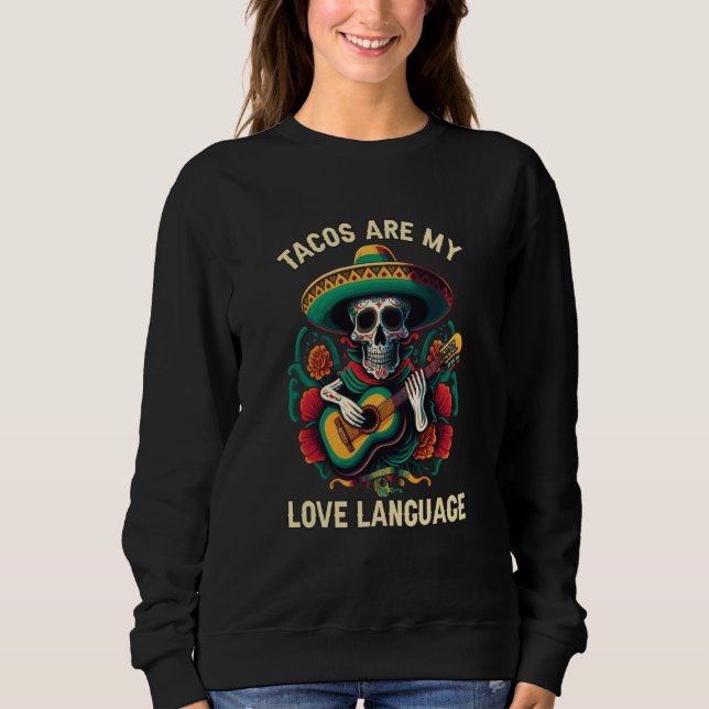 Tacos Are My Love Language Taco Eater Mexican Food Sweatshirt (Front)