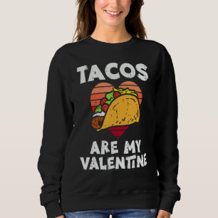 Tacos Are My Valentine Valentines Day Mexican Food Sweatshirt