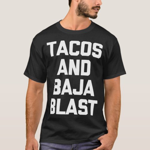 Tacos  Baja Blast  funny saying taco lover food T_Shirt
