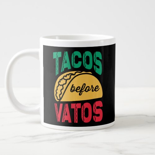 Tacos Before Vatos Foodie Lover Giant Coffee Mug