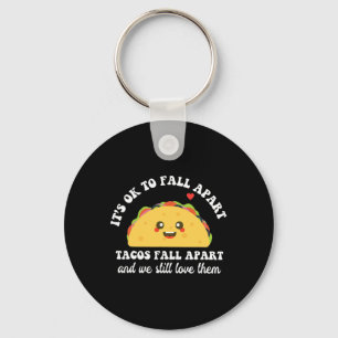 Tacos Fall Apart We Still Love Them Mental Health  Keychain
