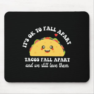 Tacos Fall Apart We Still Love Them Mental Health  Mouse Pad
