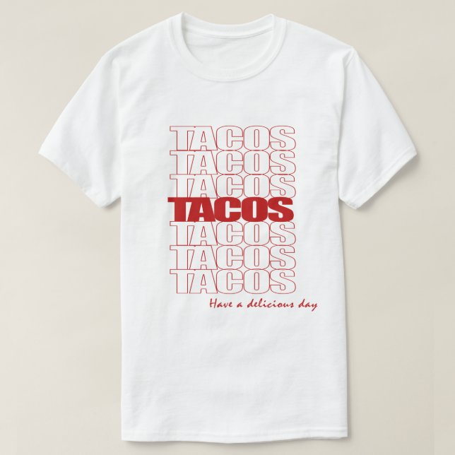Tacos. Have A Delicious Day T-shirt (Design Front)