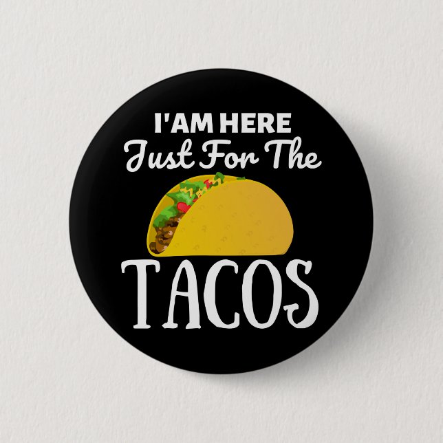 TACOS Iam here just for the Tacos Button (Front)