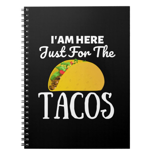 TACOS Iam here just for the Tacos Notebook (Front)