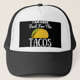TACOS Iam here just for the Tacos Trucker Hat