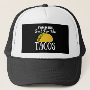 TACOS Iam here just for the Tacos Trucker Hat
