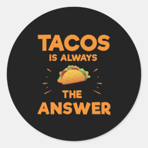 Tacos Is Always The Answer Mexican Cinco De Mayo Classic Round Sticker