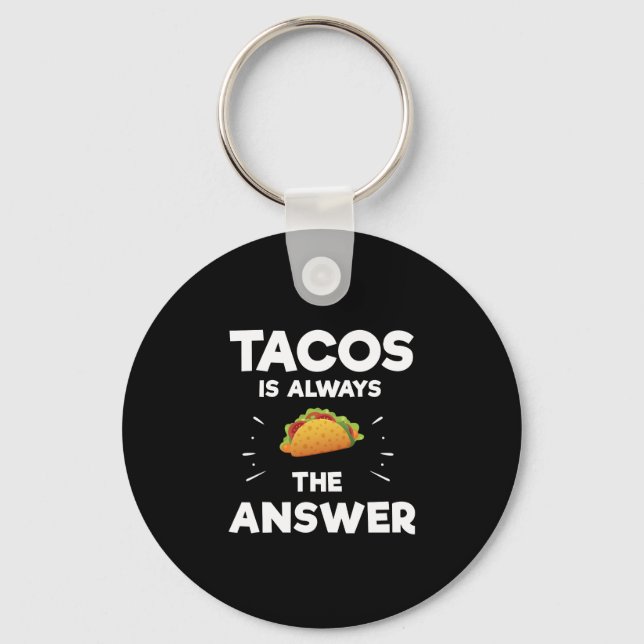 Tacos Is Always The Answer Mexican Food Keychain (Front)