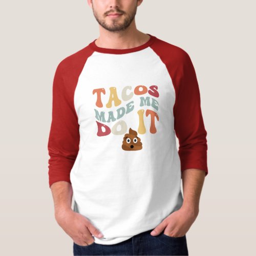 Tacos Made Me Do It Funny Poop Graphic Art T_Shirt
