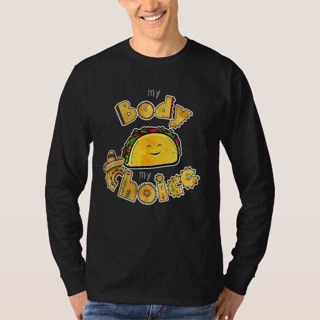 Tacos My Body My Choice  Mexican Food Taco T-Shirt (Front)