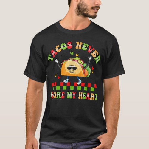 Tacos Never Broke My Heart Funny Valentines Day Ta T_Shirt