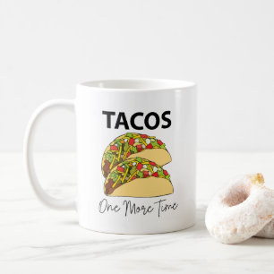 Tacos One More Time Mexican Food Taco Coffee Mug