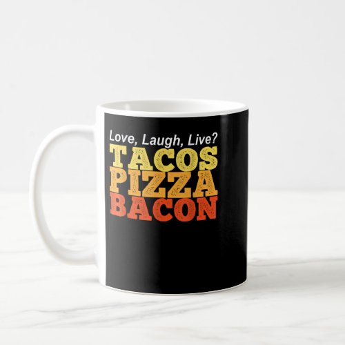 TACOS PIZZA BACON Instead of Love Laugh Live  Coffee Mug