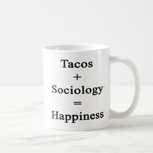 Tacos Plus Sociology Equals Happiness Coffee Mug