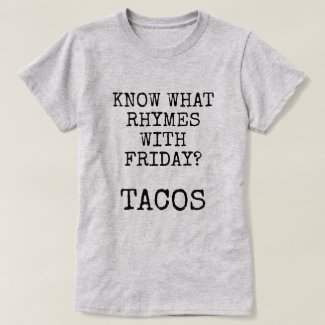 Tacos Rhyme With Friday T-Shirt