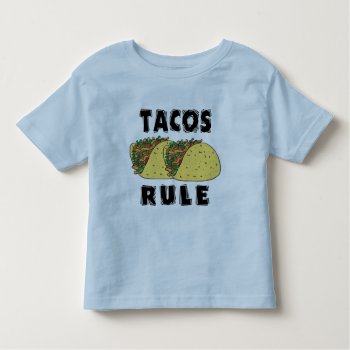 Tacos Rule Toddler Toddler T-shirt by Cinco_de_Mayo_TShirt at Zazzle