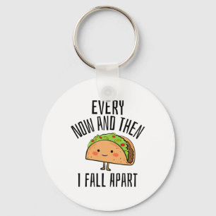 Tacos Shirt. Every Now And Then I Fall Apart Taco Keychain